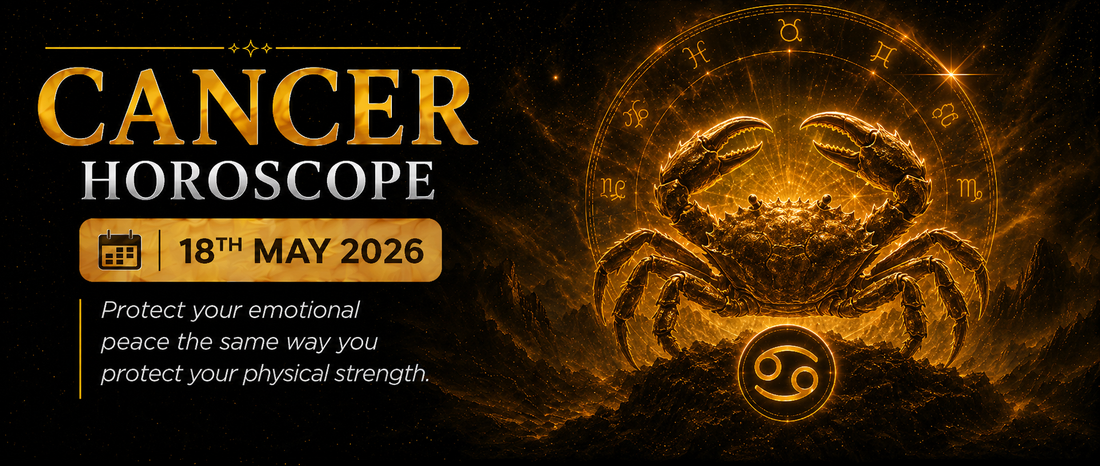 Cancer Rashifal - 18th May 2026