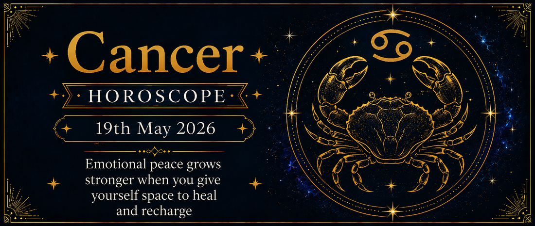 Cancer Rashifal - 19th May 2026
