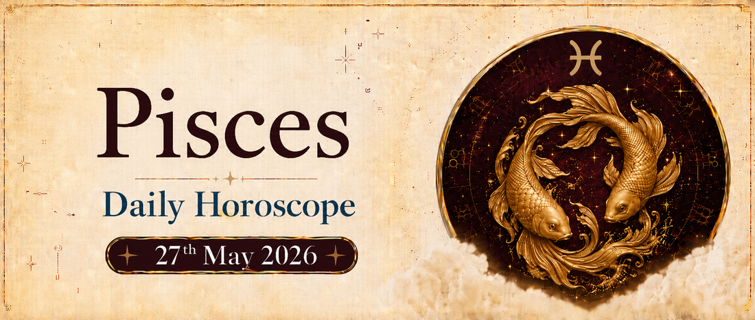 Pisces Rashifal - 27th May 2026